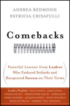 Comebacks. Powerful Lessons from Leaders Who Endured Setbacks and Recaptured Success on Their Terms