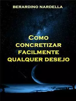 Como Concretizar Facilmente Qualquer Desejo