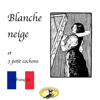 Contes de f?es en fran?ais, Blanche Neige / Les trois petit cochons