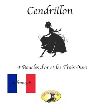 Contes de f?es en fran?ais, Cendrillon / Boucle d'or et les Trois Ours