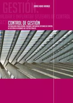 Control de Gesti?n. Metodolog?a para dise?ar, validar e implantar sistemas de Control de Gesti?n en entidades del sector p?blico
