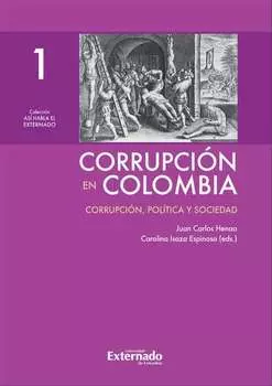 Corrupci?n en Colombia - Tomo I: Corrupci?n, Pol?tica y Sociedad