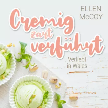 Cremig zart verf?hrt - Verliebt in Wales, Band 1 (Ungek?rzt)