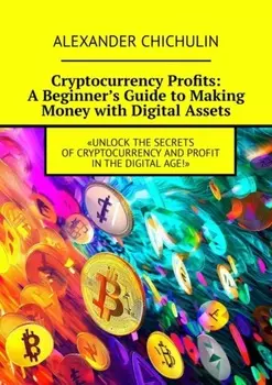Cryptocurrency Profits: A Beginner’s Guide to Making Money with Digital Assets