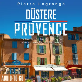 D?stere Provence - Ein Fall f?r Commissaire Leclerc - Der f?nfte Fall f?r Albin Leclerc, Band 5 (ungek?rzt)