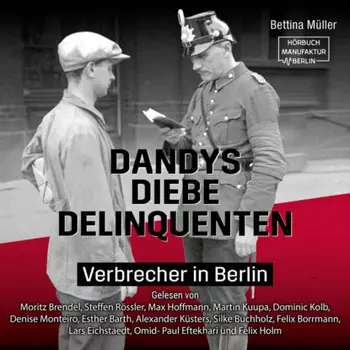 Dandys, Diebe, Delinquenten - Verbrecher in Berlin (ungek?rzt)