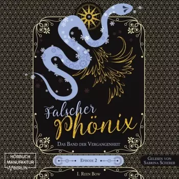 Das Band der Vergangenheit - Falscher Ph?nix, Episode 2 (ungek?rzt)