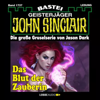 Das Blut der Zauberin (1. Teil) - John Sinclair, Band 1737 (Ungek?rzt)