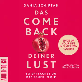 Das Comeback deiner Lust - So entfachst du das Feuer in dir - Spice up Your Life in 3 Minuten t?glich (ungek?rzt)