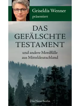 Das gef?lschte Testament und andere Mordf?lle aus Mitteldeutschland