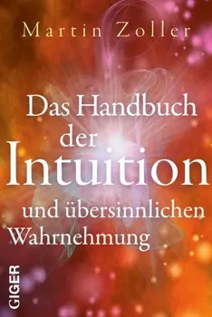 Das Handbuch der Intuition und ?bersinnlichen Wahrnehmung