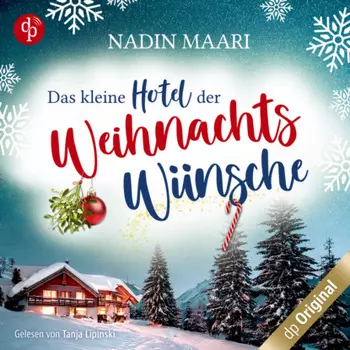 Das kleine Hotel der Weihnachtsw?nsche - Eine Feel Good Romance im winterlichen Schwarzwald (Ungek?rzt)