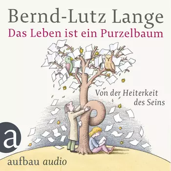 Das Leben ist ein Purzelbaum - Von der Heiterkeit des Seins