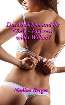 Das M?dchen und der K?nig - M?tresse wider Willen?