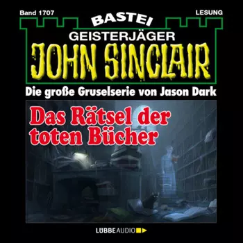Das R?tsel der toten B?cher - John Sinclair, Band 1707 (Ungek?rzt)