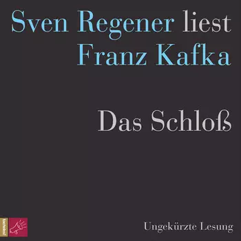Das Schlo? - Sven Regener liest Franz Kafka (Ungek?rzt)