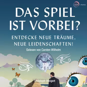 Das Spiel ist vorbei? - Entdecke neue Tr?ume, neue Leidenschaften (ungek?rzt)