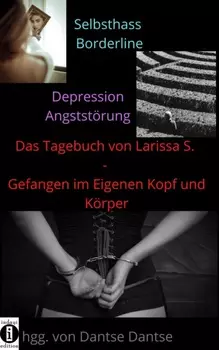 Das Tagebuch von Larissa S. – Gefangen im eigenen Kopf und K?rper