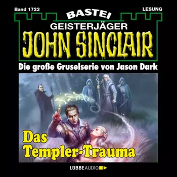Das Templer-Trauma (1. Teil) - John Sinclair, Band 1723 (Ungek?rzt)