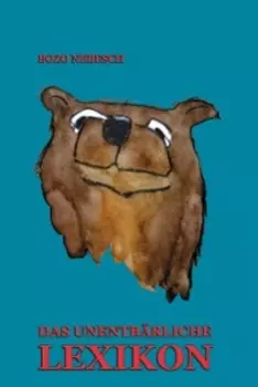DAS UNENTB?RLICHE LEXIKON