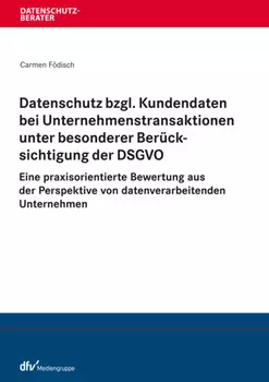 Datenschutz bzgl. Kundendaten bei Unternehmenstransaktionen unter besonderer Ber?cksichtigung der DSGVO