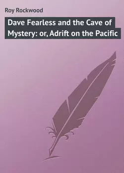 Dave Fearless and the Cave of Mystery: or, Adrift on the Pacific