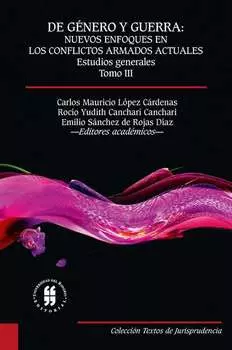 De g?nero y guerra: Nuevos enfoques en los conflictos armados actuales (Tomo III)