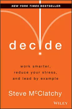 Decide. Work Smarter, Reduce Your Stress, and Lead by Example