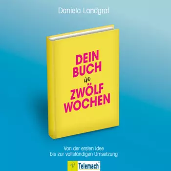 Dein Buch in zw?lf Wochen - Von der ersten Idee bis zur vollst?ndigen Umsetzung (ungek?rzt)