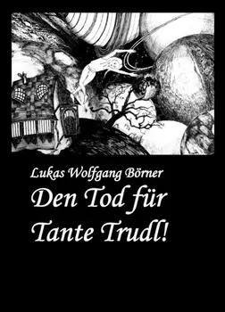 Den Tod f?r Tante Trudl!