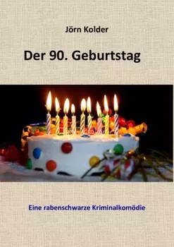 Der 90. Geburtstag - Eine rabenschwarze Kriminalkom?die