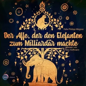 Der Affe, der den Elefanten zum Milliard?r machte (ungek?rzt)