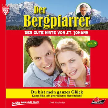 Der Bergpfarrer, Folge 3: Du bist mein ganzes Gl?ck