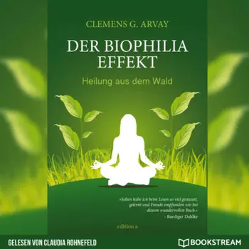 Der Biophilia-Effekt - Heilung aus dem Wald (Ungek?rzt)