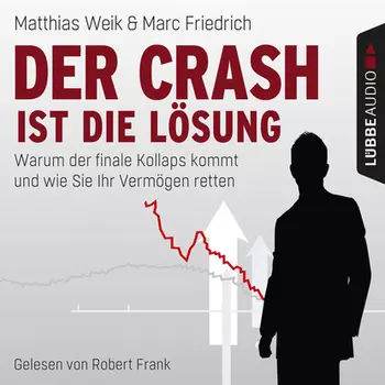 Der Crash ist die L?sung - Warum der finale Kollaps kommt und wie Sie Ihr Verm?gen retten