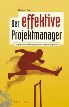 Der effektive Projektmanager. Die pers?nliche Komponente im Projektmanagement