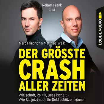 Der gr??te Crash aller Zeiten - Wirtschaft, Politik, Gesellschaft. Wie Sie jetzt noch Ihr Geld sch?tzen k?nnen (Gek?rzt)