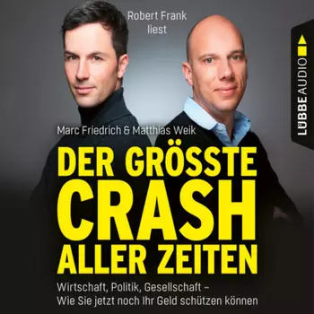 Der gr??te Crash aller Zeiten - Wirtschaft, Politik, Gesellschaft. Wie Sie jetzt noch Ihr Geld sch?tzen k?nnen (Ungek?rzt)