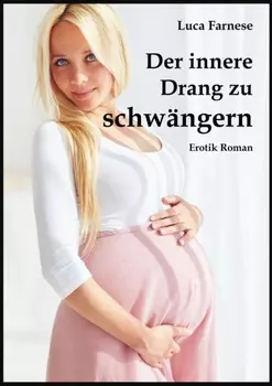 Der innere Drang zu schw?ngern