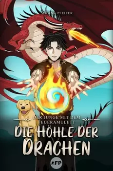 Der Junge mit dem Feueramulett: Die H?hle der Drachen