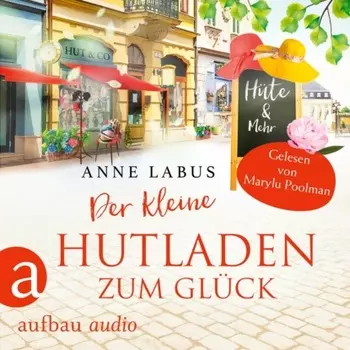 Der kleine Hutladen zum Gl?ck - Wege ins Gl?ck, Band 2 (Ungek?rzt)