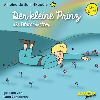 Der kleine Prinz als Blumenretter - Der kleine Prinz, Band 4 (Ungek?rzt)