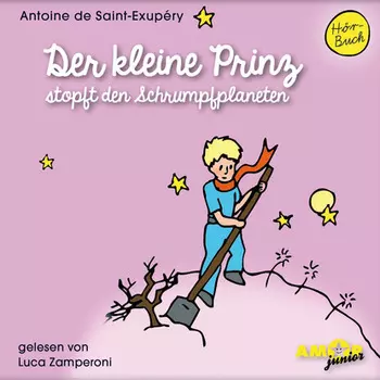 Der kleine Prinz stopft den Schrumpfplaneten - Der kleine Prinz, Band 7 (Ungek?rzt)