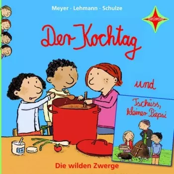 Der Kochtag / Tsch?ss, kleiner Piepsi - Die wilden Zwerge, Teil 2 (ungek?rzt)