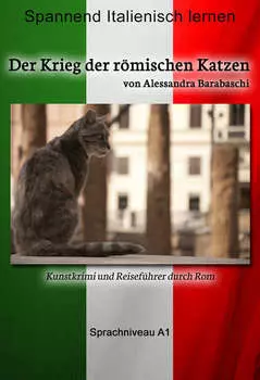 Der Krieg der r?mischen Katzen - Sprachkurs Italienisch-Deutsch A1