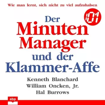 Der Minuten Manager und der Klammer-Affe - Wie man lernt, sich nicht zu viel aufzuhalsen (Ungek?rzt)