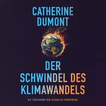 Der schwindel des klimawandels: Die t?uschung der globalen erw?rmung (Ungek?rzt)