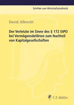 Der Verletzte im Sinne des § 172 StPO bei Verm?gensdelikten zum Nachteil von Kapitalgesellschaften