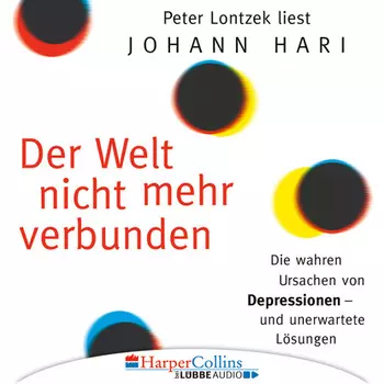 Der Welt nicht mehr verbunden - Die wahren Ursachen von Depressionen und unerwartete L?sungen