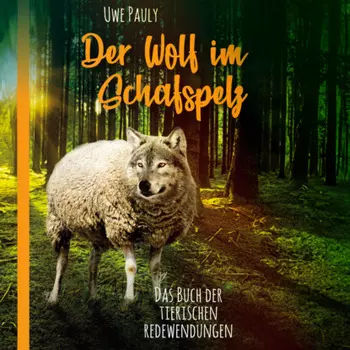 Der Wolf im Schafspelz - Das Buch der tierischen Redewendungen (ungek?rzt)